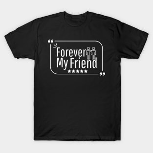 Forever my friend T-Shirt